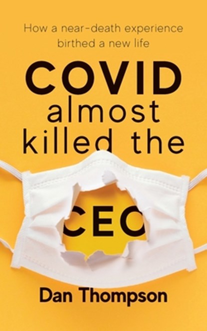 COVID Almost Killed The CEO, Dan Thompson - Paperback - 9781956267167