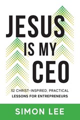 Jesus Is My CEO - Simon Lee - 9781956267464