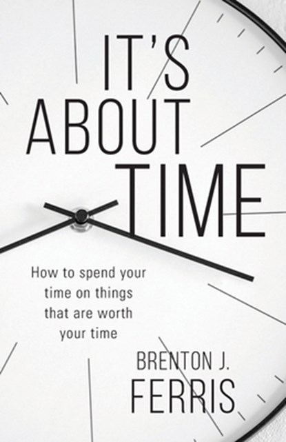 It's About Time, Brenton J Ferris - Paperback - 9781956267648