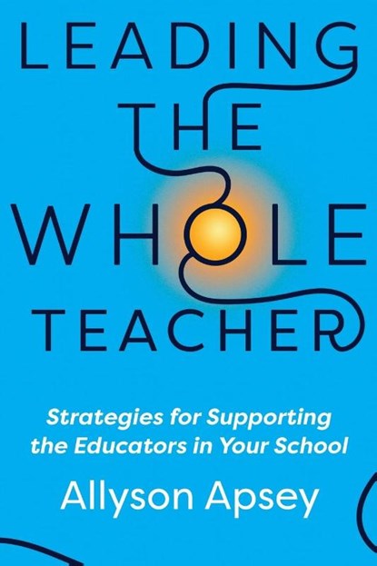 Leading the Whole Teacher, Allyson Apsey - Paperback - 9781956306354