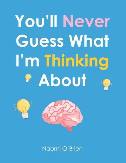 You'll Never Guess What I'm Thinking About, Naomi O'Brien - Paperback - 9781956306552