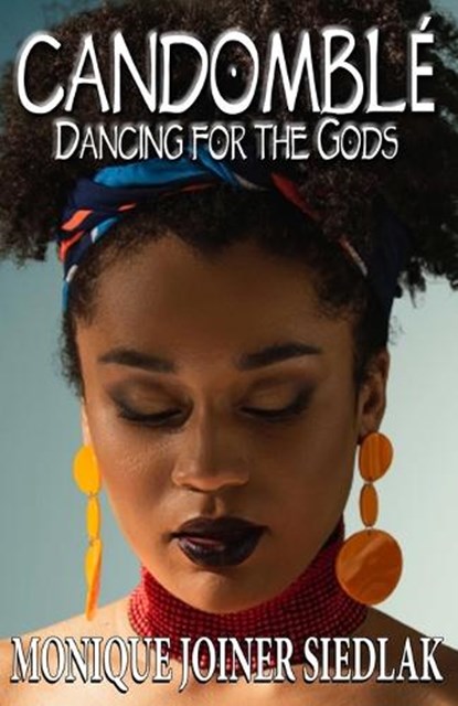 Candomblé: Dancing for the Gods, Monique Joiner Siedlak - Paperback - 9781956319149