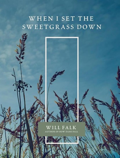 When I Set the Sweetgrass Down, Will Falk - Paperback - 9781956368406