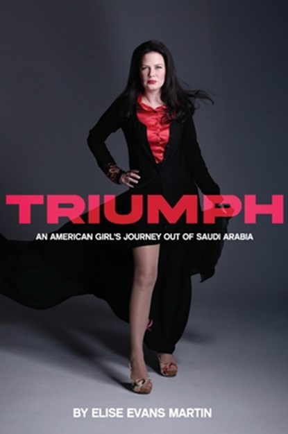 Triumph: An American Girl's Journey Out of Saudi Arabia, Elise Martin - Gebonden - 9781956370867