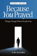 Because You Prayed - Study Guide - Tim Dilena - 9781956370959
