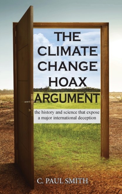 The Climate Change Hoax Argument, C Paul Smith - Gebonden - 9781956373127