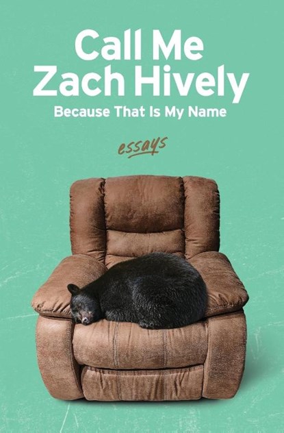 Call Me Zach Hively Because That Is My Name, Zach Hively - Paperback - 9781956375077