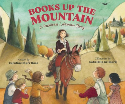 Books Up the Mountain: A Packhorse Librarian Story, Caroline Starr Rose - Gebonden - 9781956393217