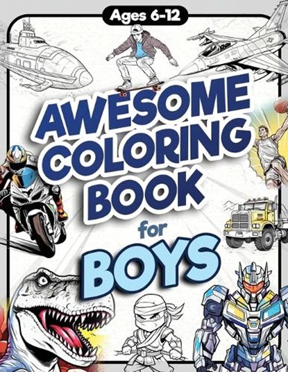 Awesome Coloring Book for Boys: Over 75 Coloring Activity featuring Ninjas, Cars, Dragons, Vehicles, Trucks, Dinosaurs, Space, Rockets, Wilderness, An, James H. Jordan - Paperback - 9781956397048