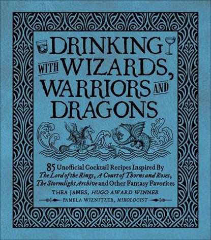 Drinking with Wizards, Warriors and Dragons, Thea James ; Pamela Wiznitzer - Gebonden - 9781956403435