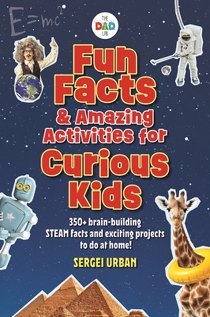 Fun Facts & Amazing Activities for Curious Kids (Thedadlab): Includes 300+ Brain-Building Steam Facts and 8 Exciting Projects, Sergei Urban - Paperback - 9781956403992