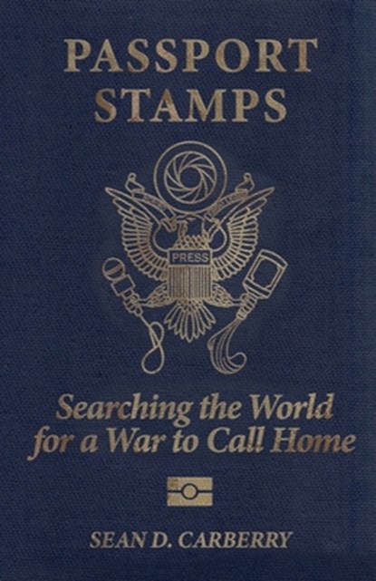 Passport Stamps: Searching the World for a War to Call Home, Sean D. Carberry - Paperback - 9781956440553