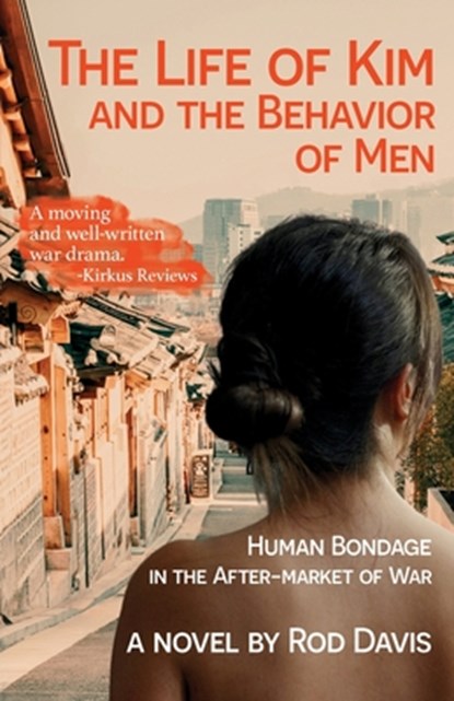 The Life of Kim and the Behavior of Men: Human Bondage in the After-market of War, Rod Davis - Paperback - 9781956440799