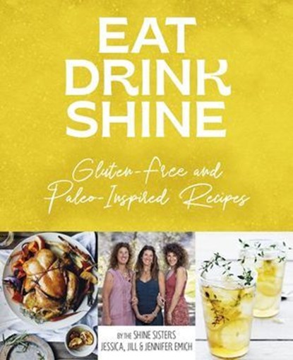 Eat Drink Shine, Jessica, Jill, Jennifer Emich - Ebook - 9781956442434