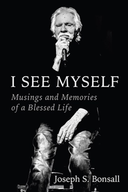 I See Myself: Musings and Memories of a Blessed Life, Joseph S. Bonsall - Gebonden - 9781956454833