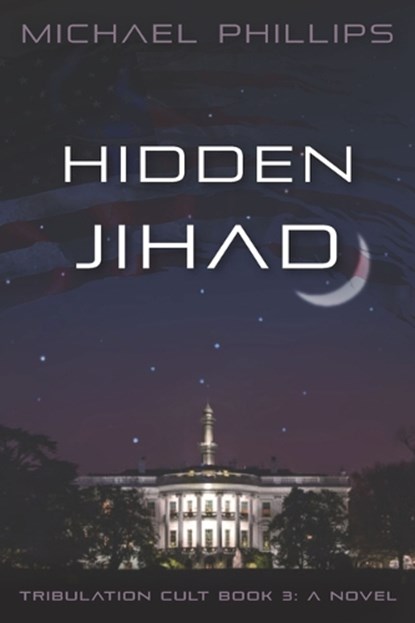 Hidden Jihad: A Novel Volume 3, Michael Phillips - Paperback - 9781956454956