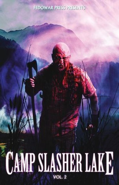 Camp Slasher Lake: Volume Two, D.W. Hitz ; Jay Bower ; Justin Cawthorne ; Kay Hanifen ; Brett Mitchell Kent ; Aaron E. Lee ; Kevin McHugh ; Carl R. Moore ; Daniel R. Robichaud ; Darren Todd ; Mark Wheaton - Ebook - 9781956492149