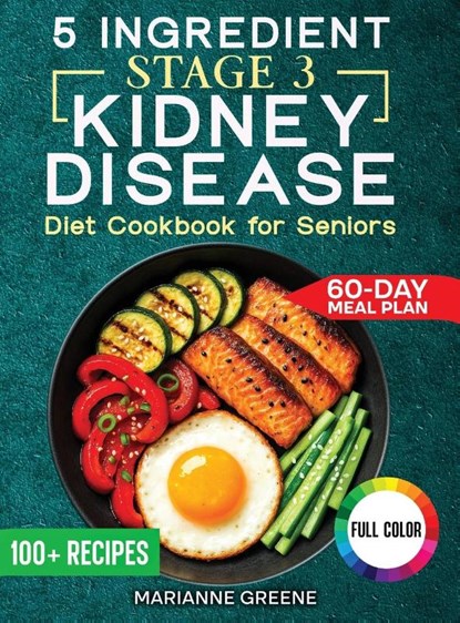 The 5 Ingredient Stage 3 Kidney Disease Diet Cookbook for Seniors, Marianne Greene - Gebonden - 9781956493344