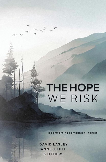 The Hope We Risk, Anne J. Hill ;  David Lasley - Paperback - 9781956499209
