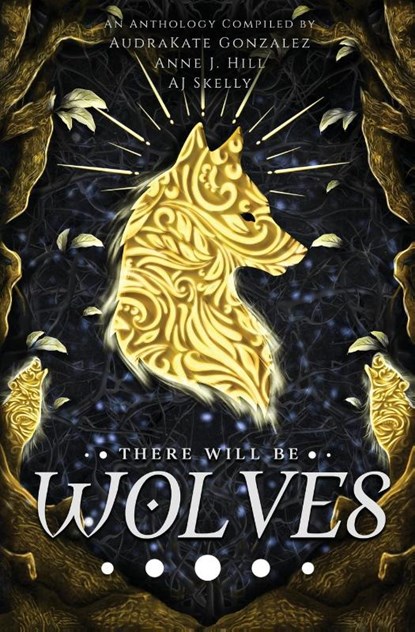 There Will Be Wolves, Audrakate Gonzalez ; Anne J. Hill ; Aj Skelly - Paperback - 9781956499292