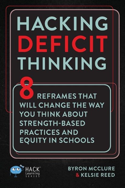 Hacking Deficit Thinking, Byron McClure ; Kelsie Reed - Paperback - 9781956512243