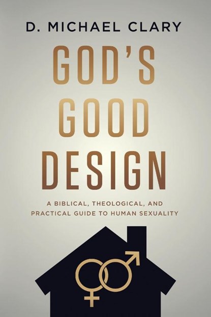 God's Good Design, D. Michael Clary - Paperback - 9781956521092