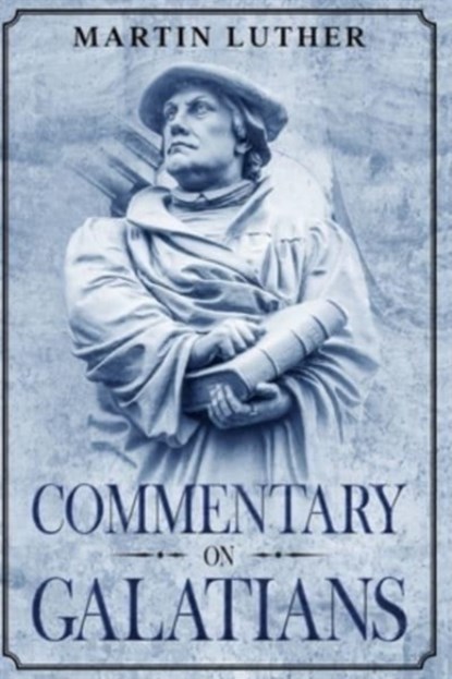 Commentary on Galatians, Martin Luther - Paperback - 9781956527001