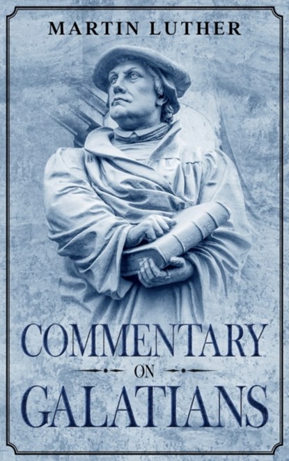 Commentary on Galatians, Martin Luther - Gebonden - 9781956527018
