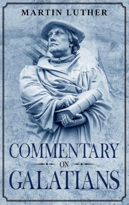 Commentary on Galatians, Martin Luther - Gebonden - 9781956527018