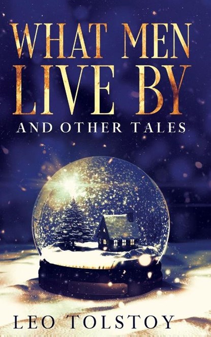 What Men Live By and Other Tales, Leo Tolstoy - Gebonden - 9781956527070