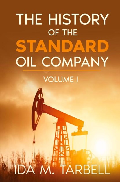 The History of the Standard Oil Company, Ida M Tarbell - Paperback - 9781956527421
