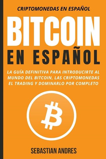 Bitcoin en Espanol, Sebastian Andres - Paperback - 9781956570052