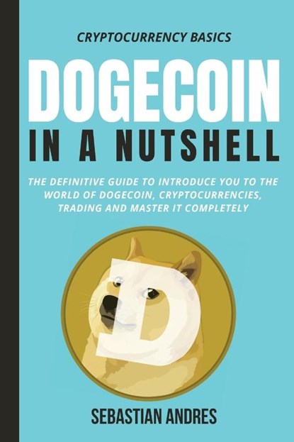 Dogecoin in a Nutshell, Sebastian Andres - Paperback - 9781956570144
