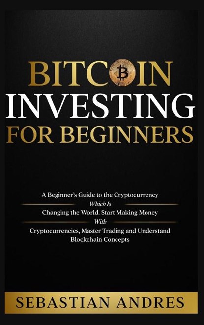 Bitcoin investing for beginners, Sebastian Andres - Gebonden - 9781956570311
