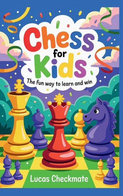 CHESS FOR KIDS The Fun Way to Learn and Win, Lucas Checkmate - Gebonden - 9781956570748