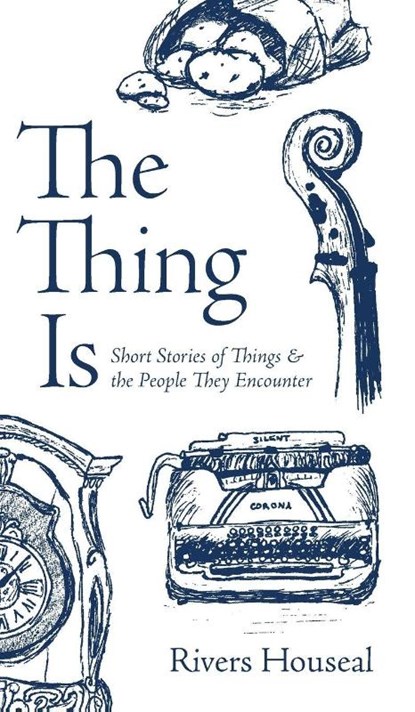 The Thing Is, Rivers Houseal - Gebonden - 9781956611038