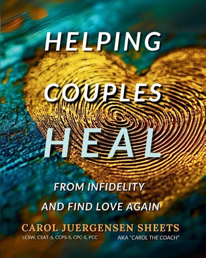 Helping Couples Heal From Infidelity and Find Love Again, Carol Juergensen Sheets - Paperback - 9781956620085