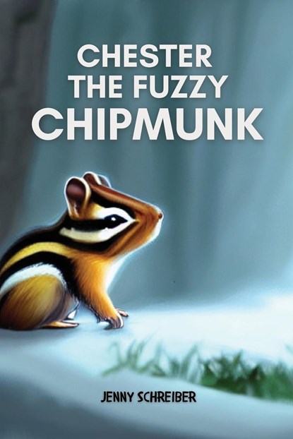 CHESTER THE FUZZY CHIPMUNK, Jenny Schreiber - Paperback - 9781956642674