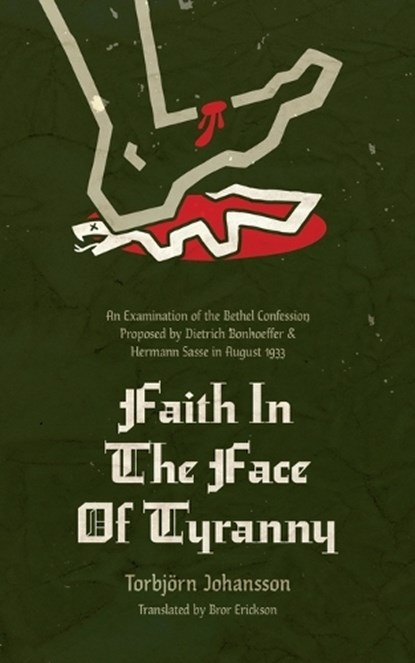 Faith in the Face of Tyranny: An Examination of the Proposed Bethel Confession, Torbjörn Johannson - Paperback - 9781956658668