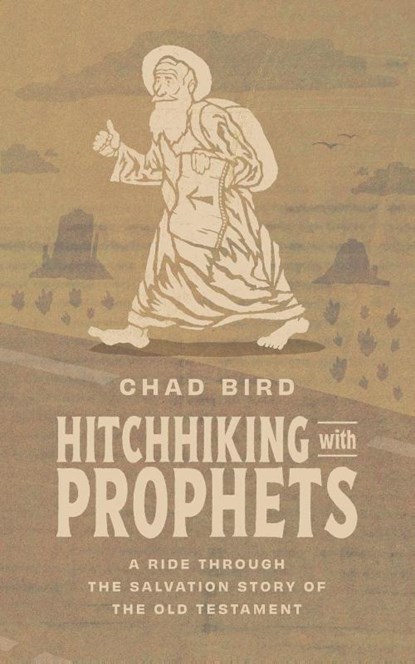 Hitchhiking with Prophets, Chad Bird - Paperback - 9781956658866