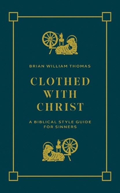 Clothed with Christ, Brian William Thomas - Paperback - 9781956658927