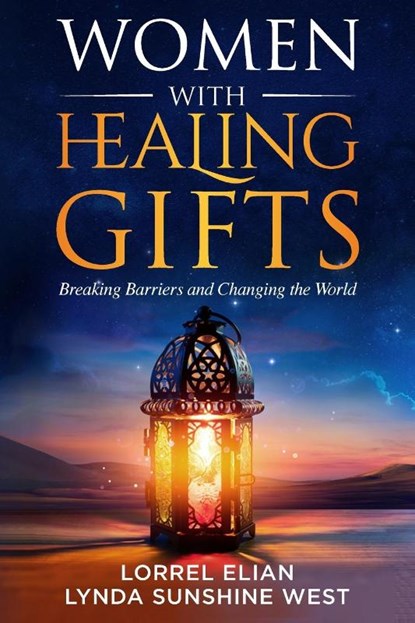Women with Healing Gifts, Lynda Sunshine West ; Lorrel Elian ; Nasirra R Ahamed - Paperback - 9781956665307