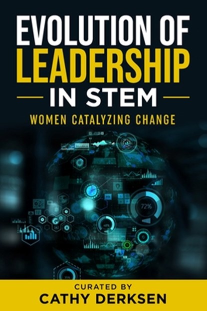 Evolution of Leadership in STEM: Women Catalyzing Change, Cathy Derksen - Paperback - 9781956665680