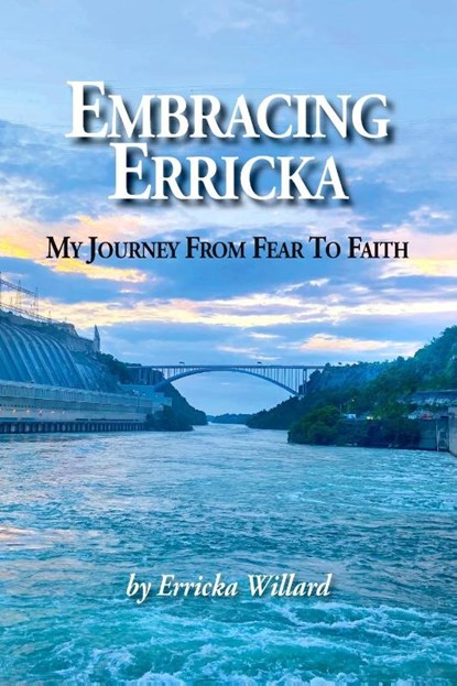 Embracing Erricka - My Journey from Fear to Faith, Erricka Willard - Paperback - 9781956688375