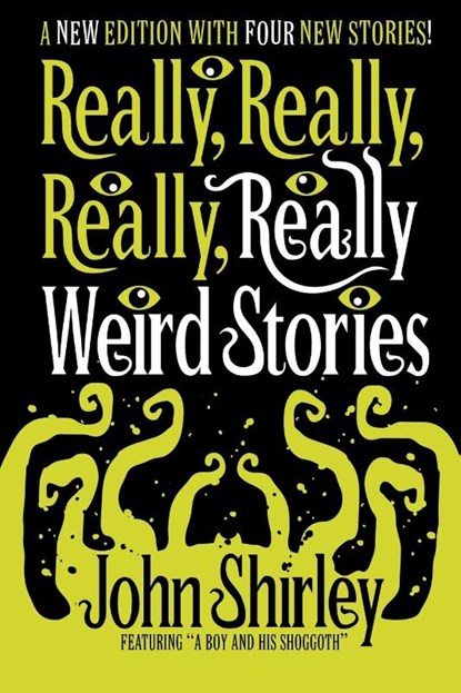 Really, Really, Really, Really Weird Stories, John Shirley - Paperback - 9781956702064