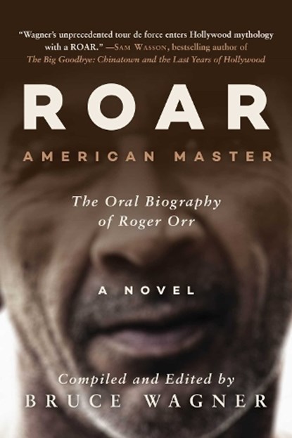 Roar: American Master, the Oral Biography of Roger Orr, Bruce Wagner - Gebonden - 9781956763225