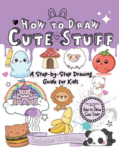 How to Draw Cute Stuff, Catherine V Holmes - Paperback - 9781956769722