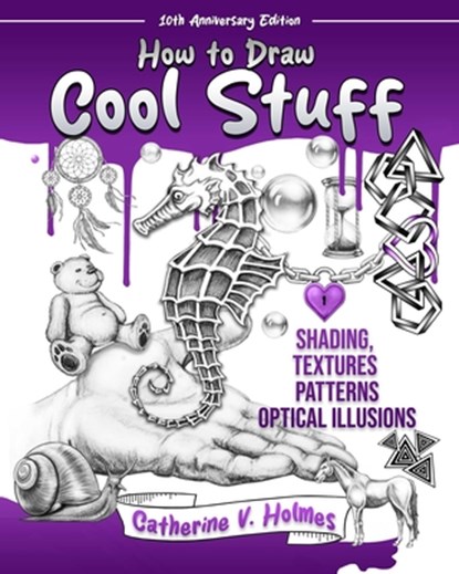 How to Draw Cool Stuff: Shading, Textures and Optical Illusions, Catherine V. Holmes - Paperback - 9781956769739