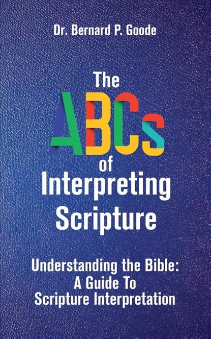 The ABCs of Interpreting Scripture, Bernard P Goode - Paperback - 9781956775662