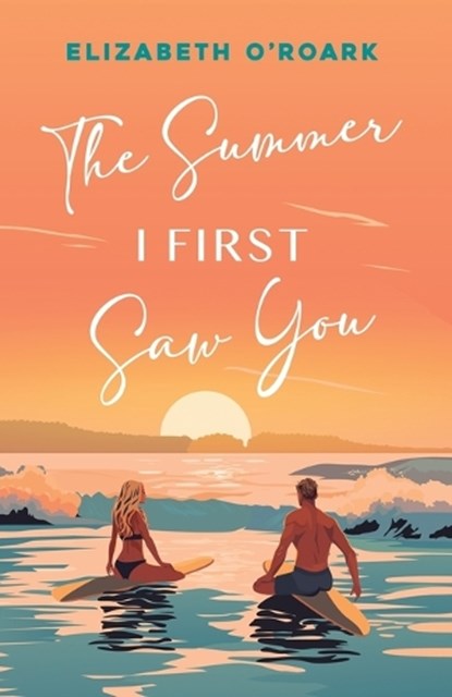 The Summer I First Saw You, Elizabeth O'Roark - Paperback - 9781956800159